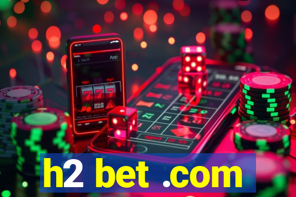 h2 bet .com